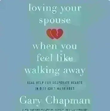 Book Summary: "Loving Your Spouse When You Feel Like Walking Away" by Gary Chapman - EbOakE Creations
