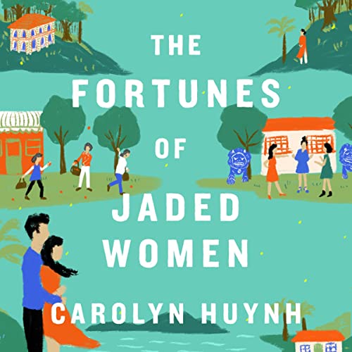 Book Summary: "“The Fortunes of Jaded Women” (by Carolyn Huynh)