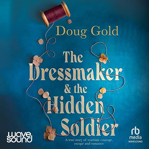 Book Summary: "The Dressmaker and the Hidden Soldier" by Doug Gold